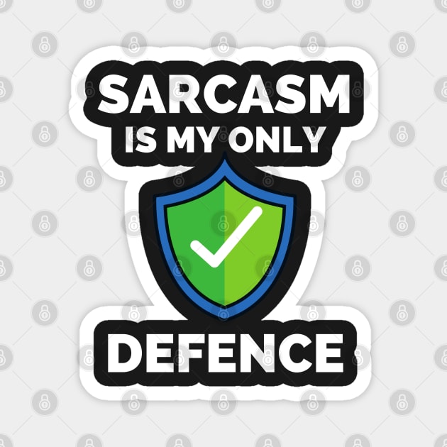 Sarcasm Is My Only Defence - Funny Sarcastic Saying Magnet by Famgift