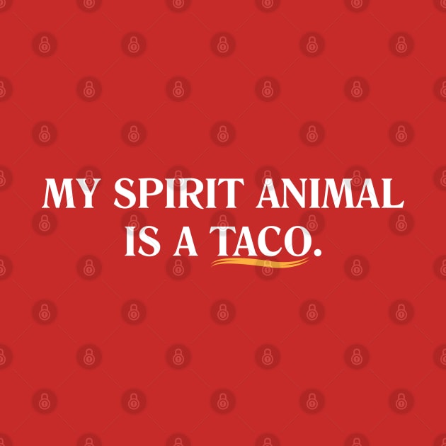 My Spirit Animal is a Taco. by Gimmickbydesign