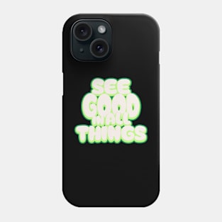 See Good In All Things Phone Case