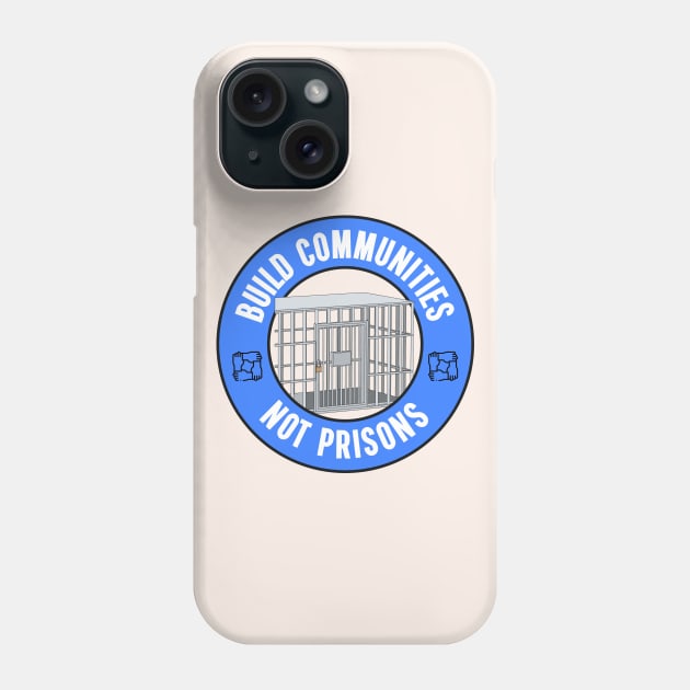 Build Communities Not Prisons Phone Case by Football from the Left