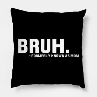 bruh formerly known as mom funny Pillow