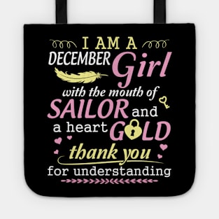 I Am A December Girl With The Mouth Of Sailor And A Heart Of Gold Thank You For Understanding Tote