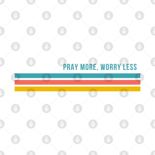 Pray More, Worry Less by CarolineTherese