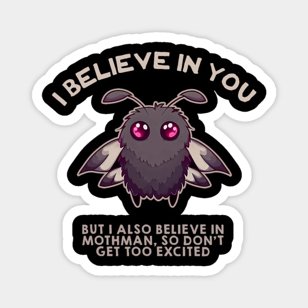 I BELIEVE IN YOU BUT I ALSO BELIEVE IN MYSELF Magnet by David Brown