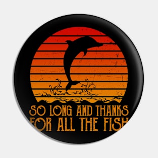 So Long And Thanks For All The Fish Retro Pin