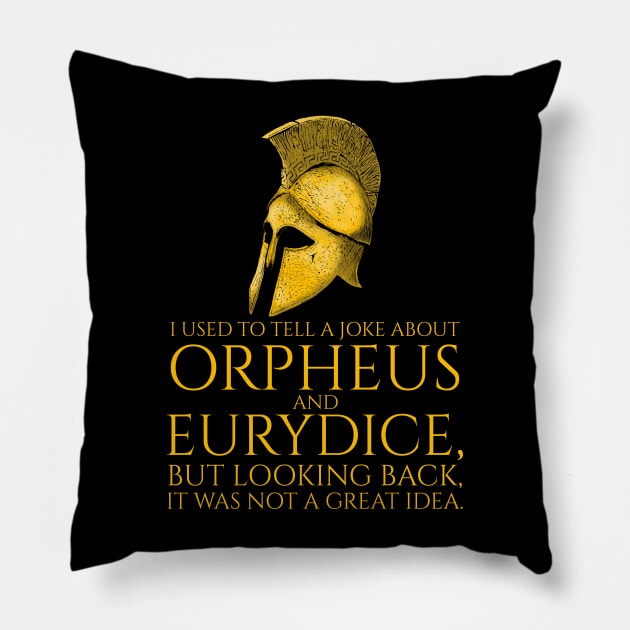 I used to tell a joke about Orpheus and Eurydice, but looking back, it was not a great idea. Pillow by Styr Designs