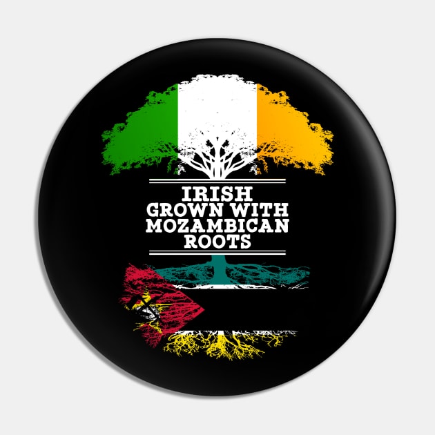 Irish Grown With Mozambican Roots - Gift for Mozambican With Roots From Mozambique Pin by Country Flags