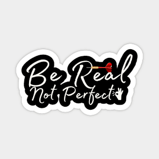 Be Real Not Perfect Magnet