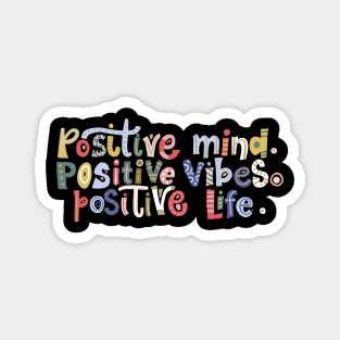 Positive Mind, Positive Vibes, Positive Life Magnet