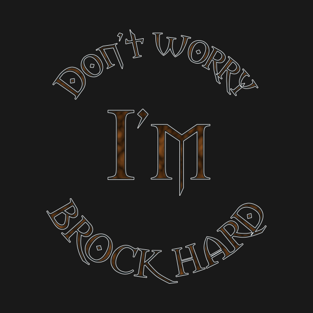 Dont Worry Im Brock Hard Brock T Shirt Teepublic 