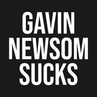 Gavin Newsom Sucks T-Shirt
