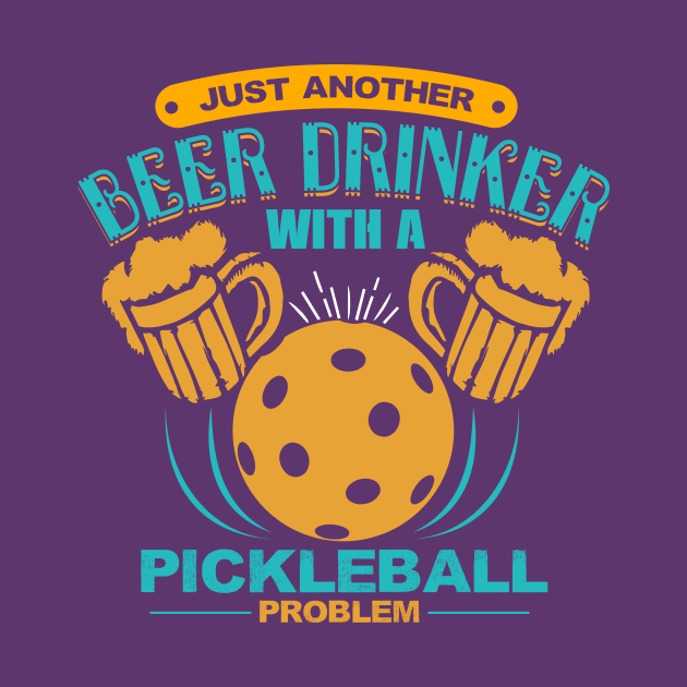 Problem Drinker Beer Pickleball Player Shirt by BitterOranges