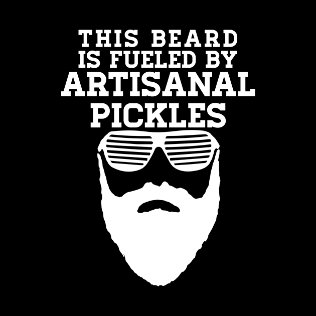 This Beard is Fueled by Artisanal Pickles - White text by WordWind