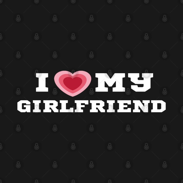 I Love My Girlfriend/I Heart My Girlfriend/I Love my GF Shirt by The Print Palace