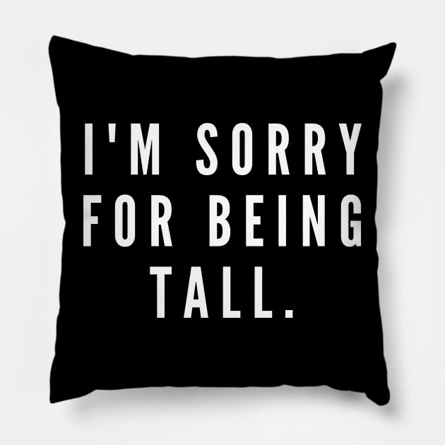 I'm sorry for being tall- a back print apology design for tall people Pillow by C-Dogg
