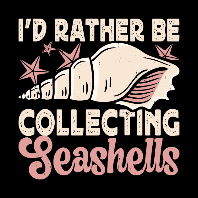 I'd Rather Be Collecting Seashells T Shirt For Women Men by Gocnhotrongtoi