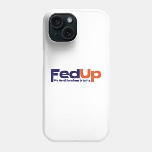 FedUp We Need Freedom & Unity Phone Case