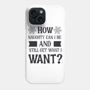 How naughty can i be Phone Case