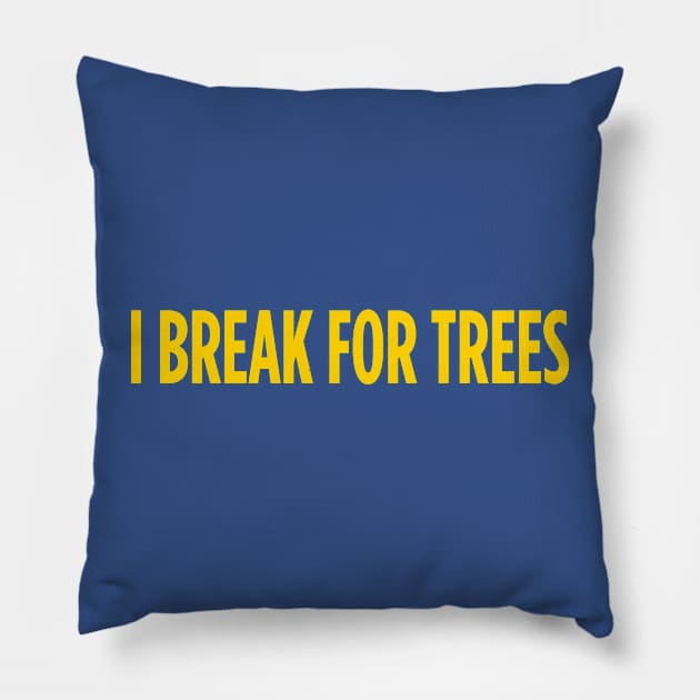 I break for trees Pillow by TheCosmicTradingPost