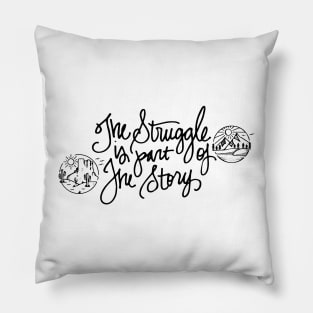 The Struggle Is Part of the Story Pillow