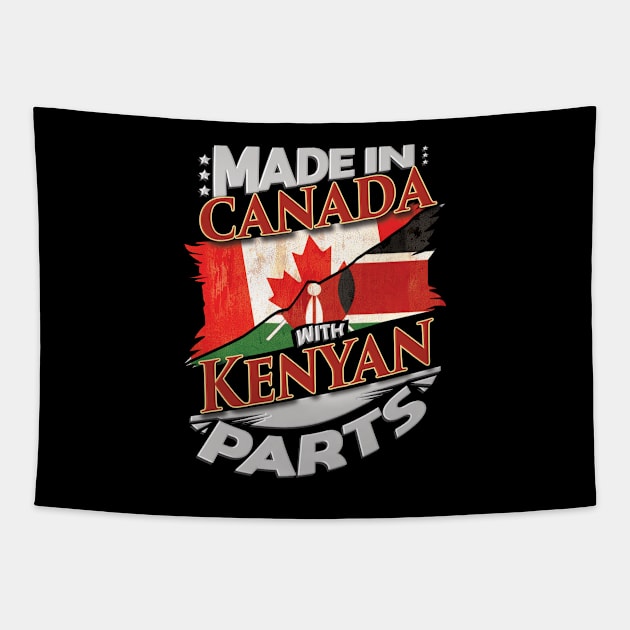 Made In Canada With Kenyan Parts - Gift for Kenyan From Kenya Tapestry by Country Flags