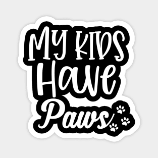 My Kids Have Paws. Funny Dog or Cat Lover Design. Magnet