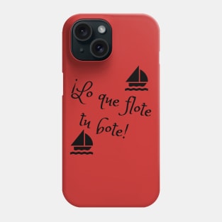 Lo que flote tu bote (Spanish) Phone Case