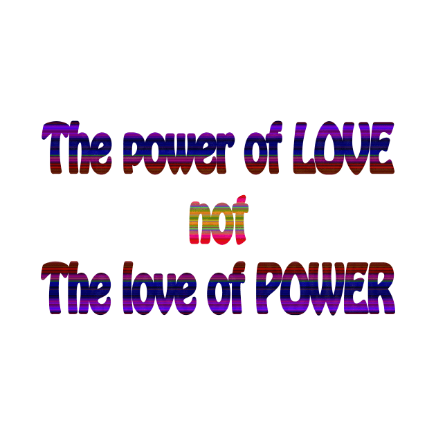 The Power of Love not the Love of Power by MelissaJBarrett