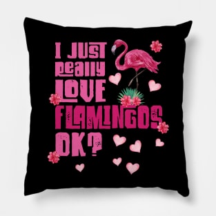 I just really Love Flamingos ok  Flamingo Pillow