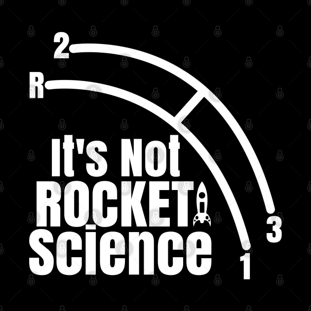 Funny It's Not Rocket Science Car Truck Manual Column Shift Three Speed by CharJens