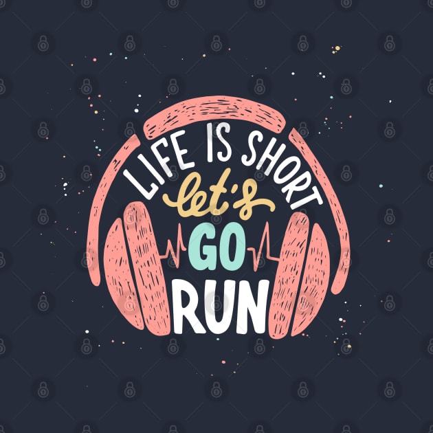 Life is short let's go run, Motivational Sport Running and Headphones by Mia_Akimo