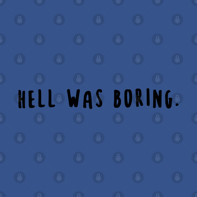 Discover Hell Was Boring - Hell Was Boring - T-Shirt
