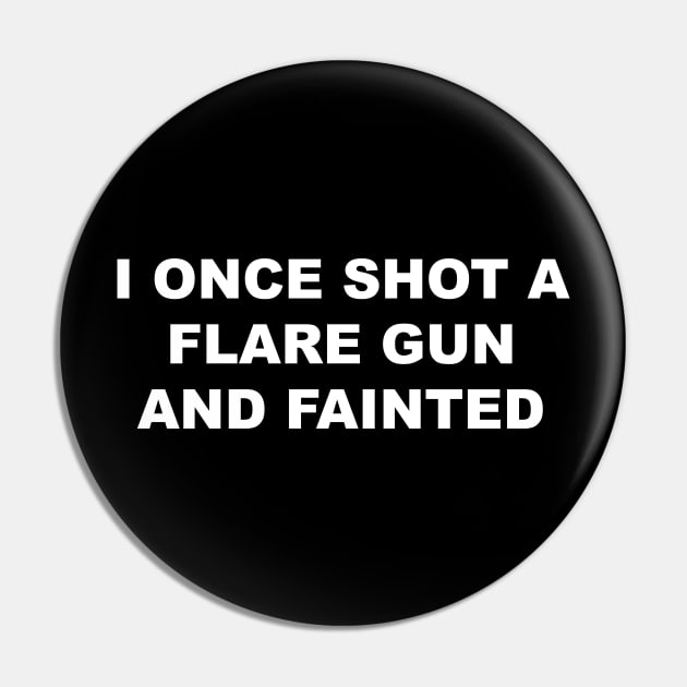 I ONCE SHOT A FLARE GUN AND FAINTED Pin by TheCosmicTradingPost