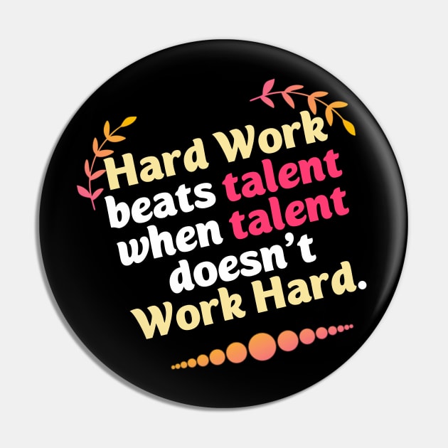 Hard Work beats talent when talent doesn't Work Hard Pin by DarkTee.xyz