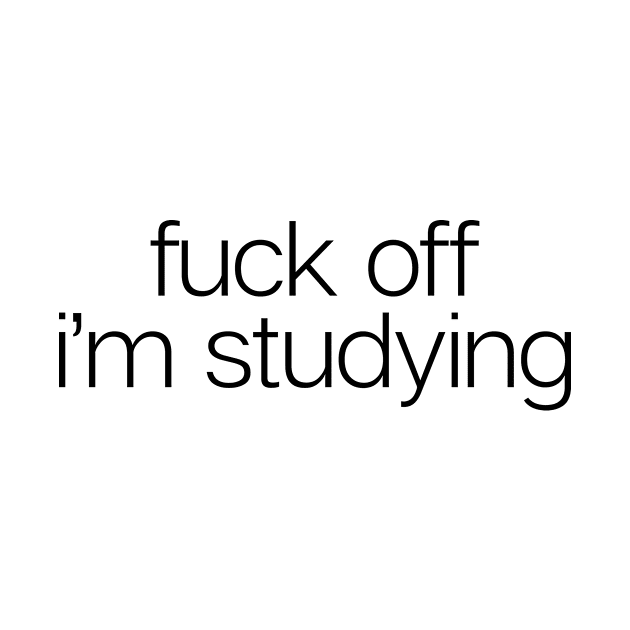 F**k Off I�m Studying by theoddstreet