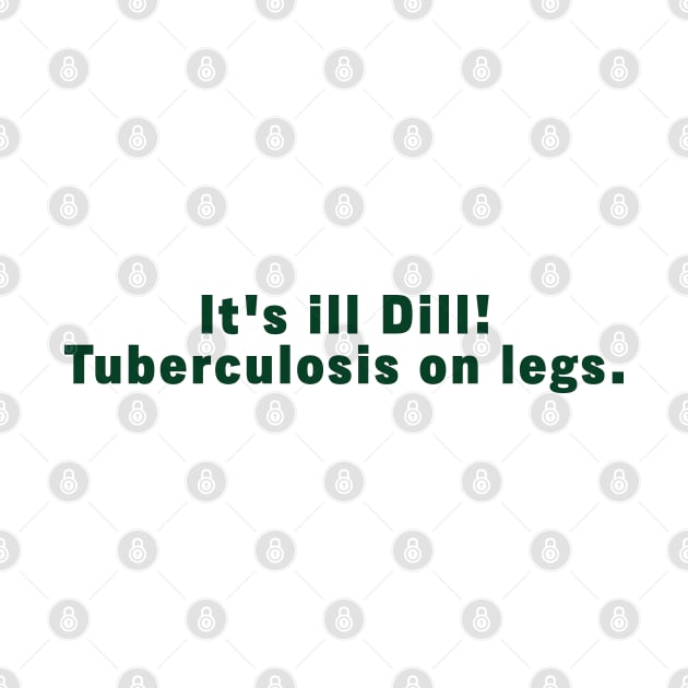 It's ill Dill. Tuberculosis on legs, by rysiupol