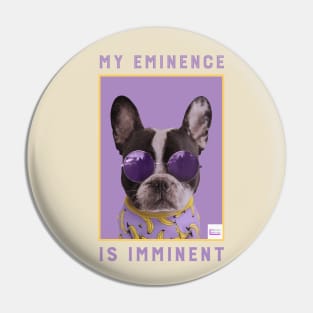 My Eminence Is Imminent Thug Pup Pin