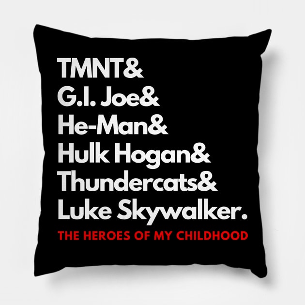 The Heroes of My Childhood! Pillow by capognad