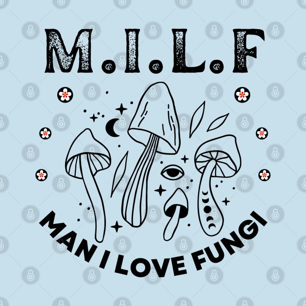 Milf Man I Love Fungi, Mushroom Lover, Cute Mushroom Gift,Unique Mushroom Gift,Mushroom Lover Gift,Mushroom Gift, Fungi Gift T-Shirt by twitaadesign