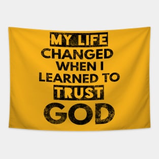 My Life Changed When I Learned To Trust God T-Shirt Gift Tapestry