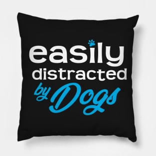 Easily Distracted By Dogs Pillow