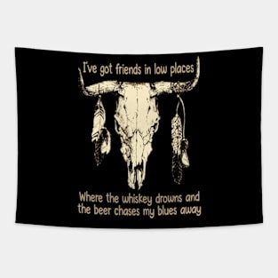 I've Got Friends In Low Places Where The Whiskey Drowns And The Beer Chases My Blues Away Bull Skull Tapestry