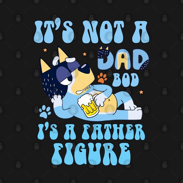 Bluey Dad, It's not a dad bod, it's a father figure by flataffex