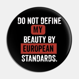 Don't define my beauty by european beauty standards Pin