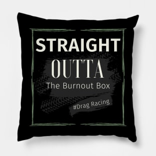 Straight Outta The Burnout Box #Drag Racing Pillow