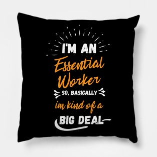 i'm an essential work so i'm a big deal Pillow