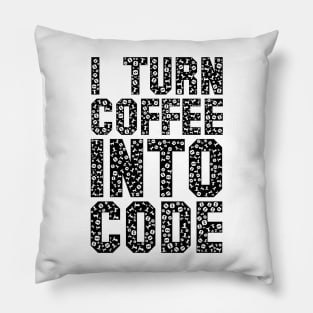 funny saying motivational quote for programer Turn Coffee Into Code Pillow