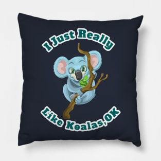 I Just Really Like Koalas, OK Funny Cartoon Koalas Gift Pillow