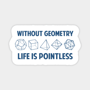 WITHOUT GEOMETRY LIFE IS POINTLESS Magnet