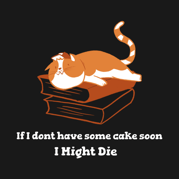 If I don't have some cake soon by dsbsoni